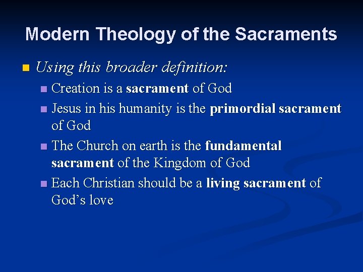 Modern Theology of the Sacraments n Using this broader definition: Creation is a sacrament