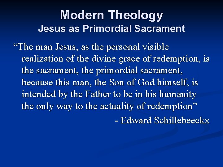 Modern Theology Jesus as Primordial Sacrament “The man Jesus, as the personal visible realization