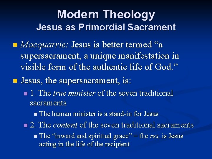 Modern Theology Jesus as Primordial Sacrament Macquarrie: Jesus is better termed “a supersacrament, a