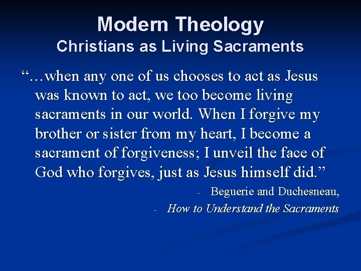 Modern Theology Christians as Living Sacraments “…when any one of us chooses to act