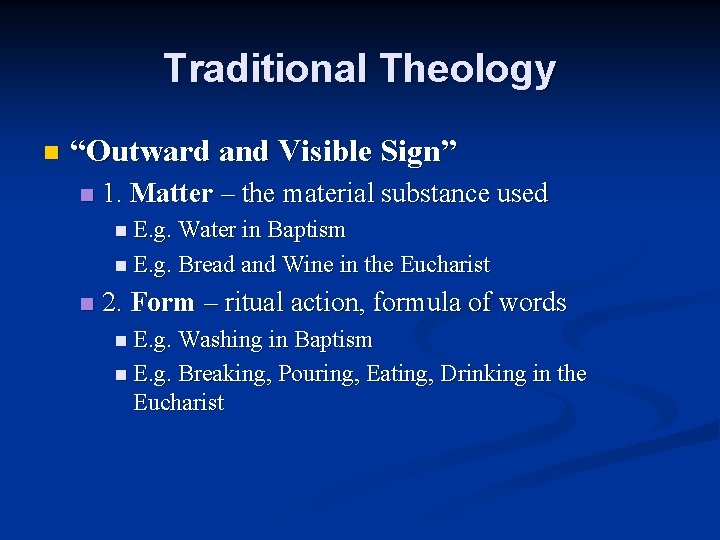 Traditional Theology n “Outward and Visible Sign” n 1. Matter – the material substance