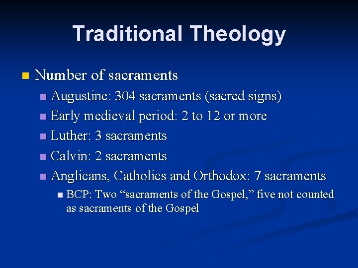 Traditional Theology n Number of sacraments Augustine: 304 sacraments (sacred signs) n Early medieval