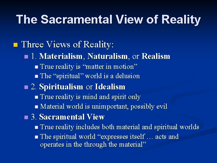 The Sacramental View of Reality n Three Views of Reality: n 1. Materialism, Naturalism,