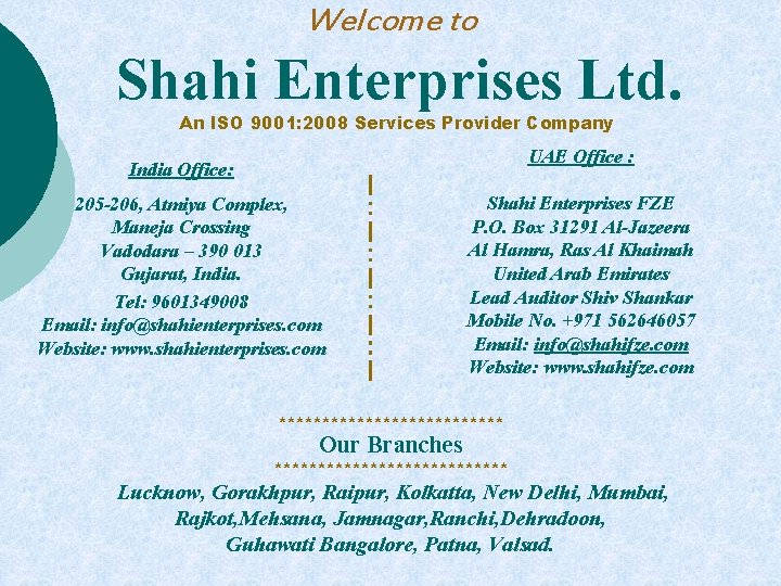 Welcome to Shahi Enterprises Ltd. An ISO 9001: 2008 Services Provider Company UAE Office