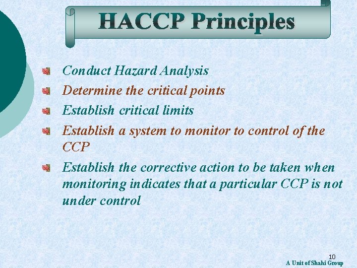 Conduct Hazard Analysis Determine the critical points Establish critical limits Establish a system to