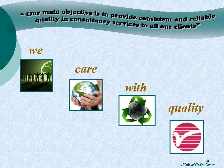 we care with quality 48 A Unit of Shahi Group 