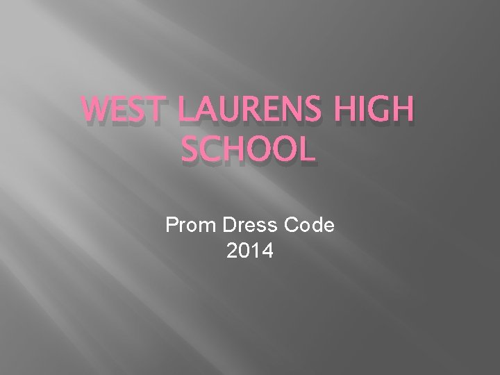 WEST LAURENS HIGH SCHOOL Prom Dress Code 2014 
