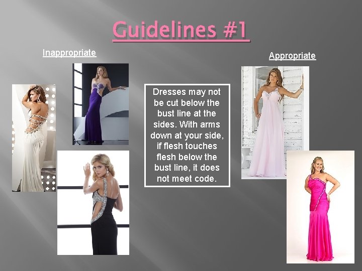 Inappropriate Guidelines #1 Appropriate Dresses may not be cut below the bust line at