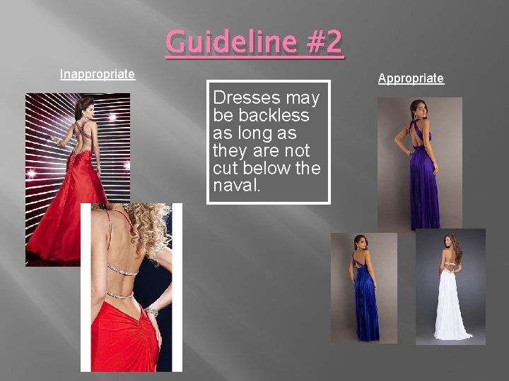 Inappropriate Guideline #2 Appropriate Dresses may be backless as long as they are not