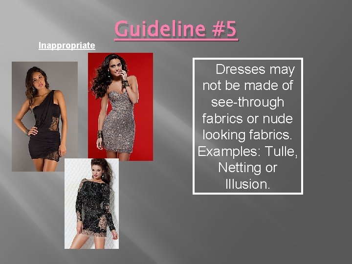 Inappropriate Guideline #5 Dresses may not be made of see-through fabrics or nude looking