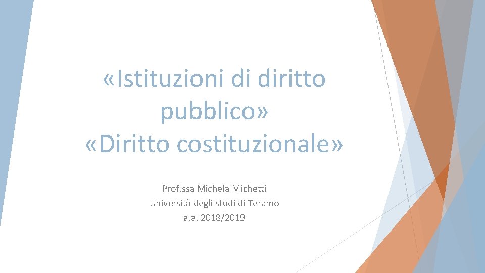  «Istituzioni di diritto pubblico» «Diritto costituzionale» Prof. ssa Michela Michetti Università degli studi