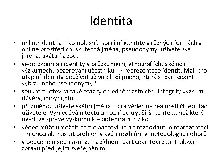 Identita • online identita – komplexní, sociální identity v různých formách v online prostředích: