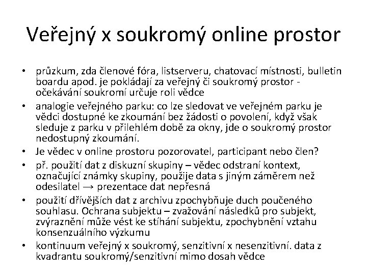 Veřejný x soukromý online prostor • průzkum, zda členové fóra, listserveru, chatovací místnosti, bulletin