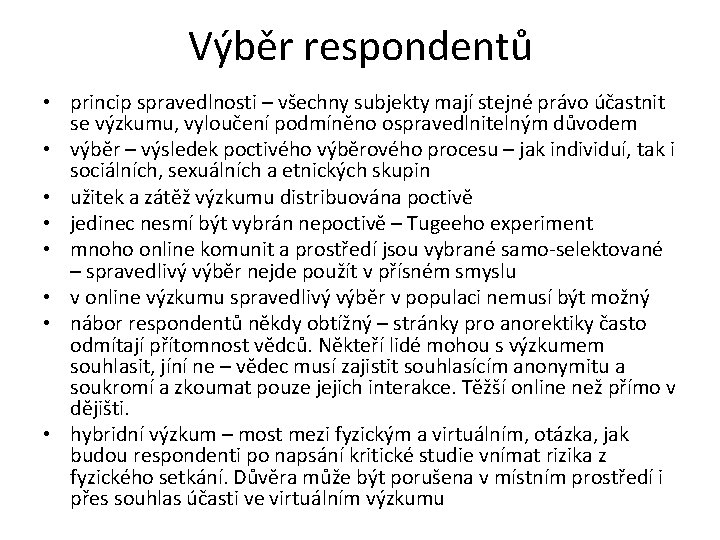 Výběr respondentů • princip spravedlnosti – všechny subjekty mají stejné právo účastnit se výzkumu,