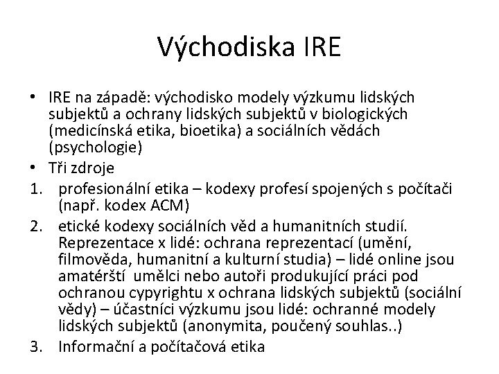 Východiska IRE • IRE na západě: východisko modely výzkumu lidských subjektů a ochrany lidských