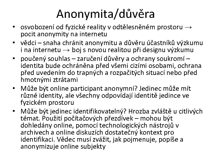 Anonymita/důvěra • osvobození od fyzické reality v odtělesněném prostoru → pocit anonymity na internetu