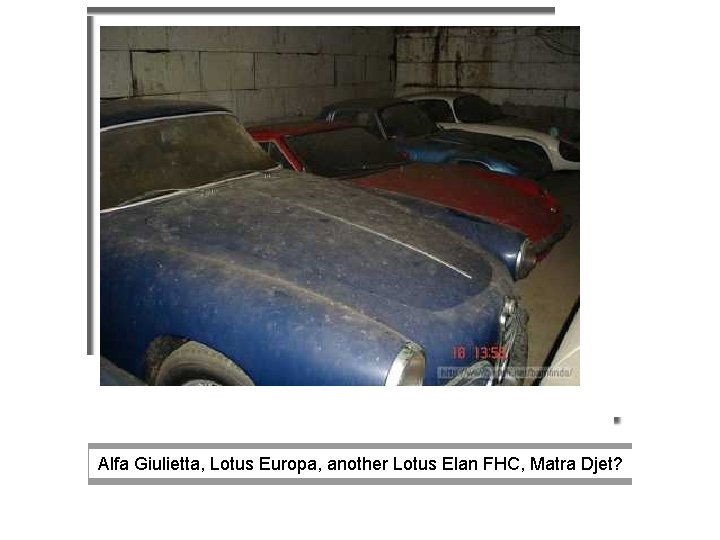 Alfa Giulietta, Lotus Europa, another Lotus Elan FHC, Matra Djet? 