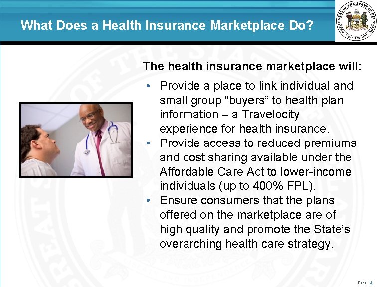 What Does a Health Insurance Marketplace Do? The health insurance marketplace will: • Provide