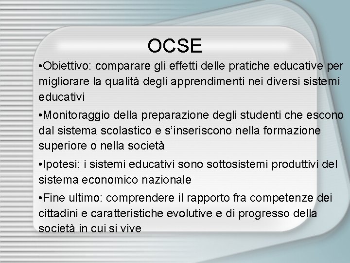 OCSE • Obiettivo: comparare gli effetti delle pratiche educative per migliorare la qualità degli