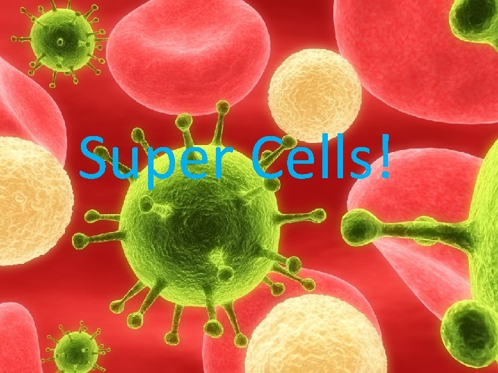 Super Cells! 