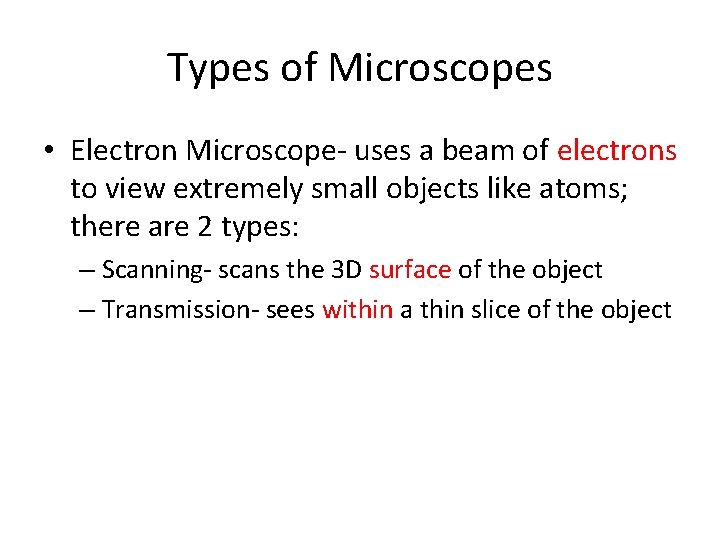 Types of Microscopes • Electron Microscope- uses a beam of electrons to view extremely