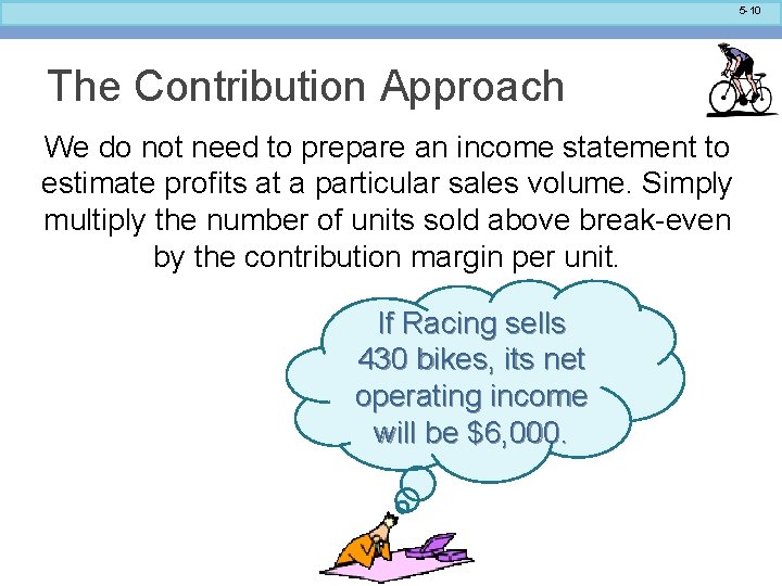 5 -10 The Contribution Approach We do not need to prepare an income statement