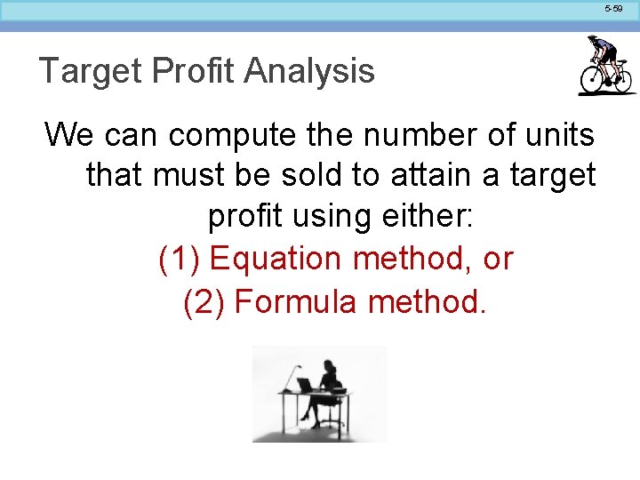 5 -59 Target Profit Analysis We can compute the number of units that must