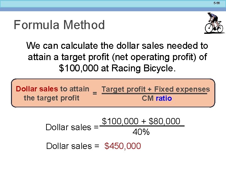 5 -66 Formula Method We can calculate the dollar sales needed to attain a