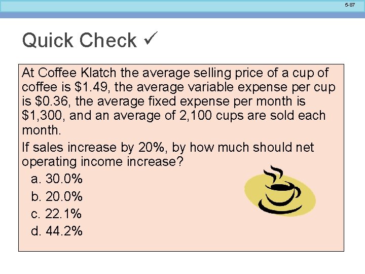 5 -87 Quick Check At Coffee Klatch the average selling price of a cup