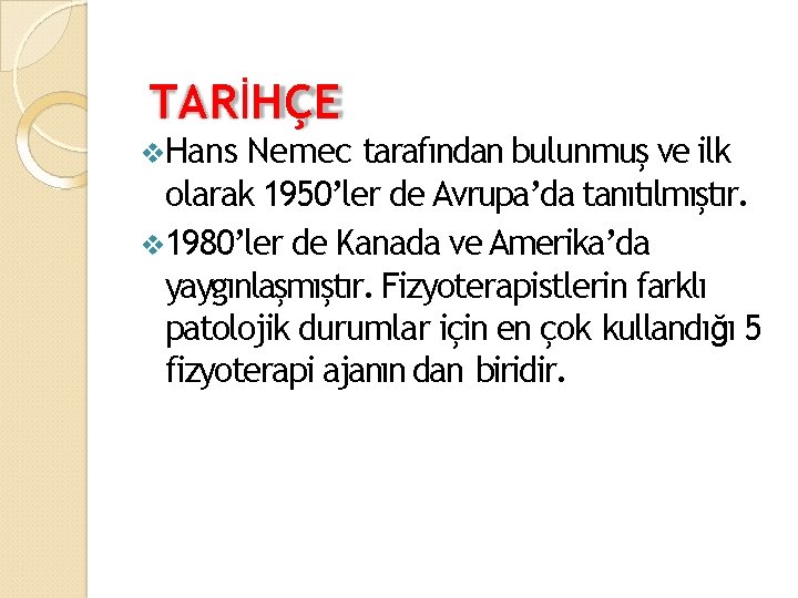 TARİHÇE Hans Nemec tarafından bulunmuş ve ilk olarak 1950’ler de Avrupa’da tanıtılmıştır. 1980’ler de