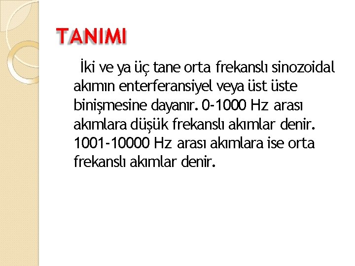 TANIMI İki ve ya üç tane orta frekanslı sinozoidal akımın enterferansiyel veya üste binişmesine