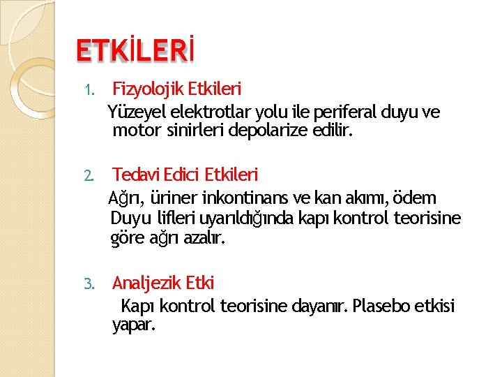 ETKİLERİ 1. Fizyolojik Etkileri Yüzeyel elektrotlar yolu ile periferal duyu ve motor sinirleri depolarize
