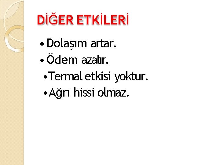 DİĞER ETKİLERİ • Dolaşım artar. • Ödem azalır. • Termal etkisi yoktur. • Ağrı