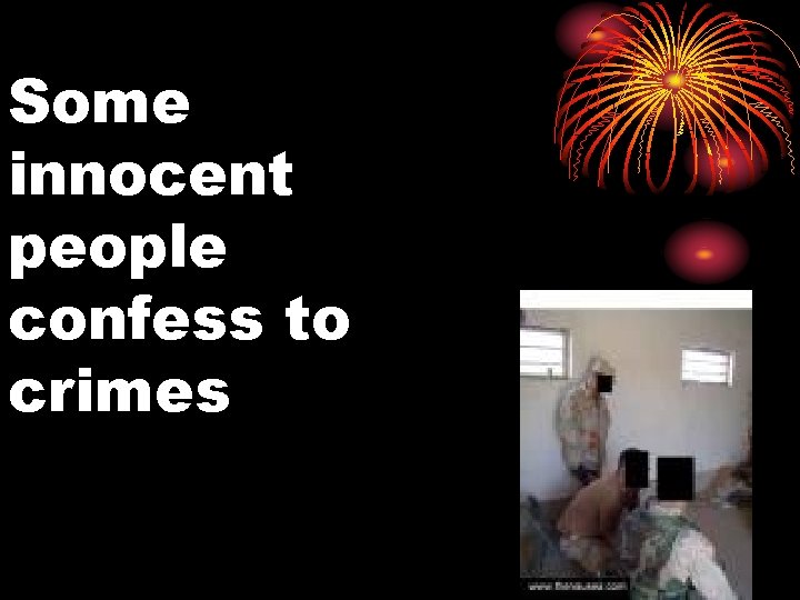 Some innocent people confess to crimes 