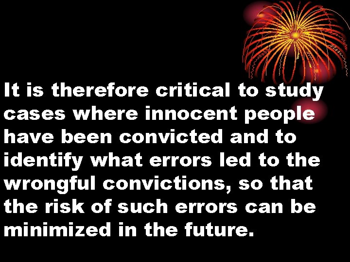 It is therefore critical to study cases where innocent people have been convicted and