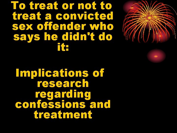 To treat or not to treat a convicted sex offender who says he didn't