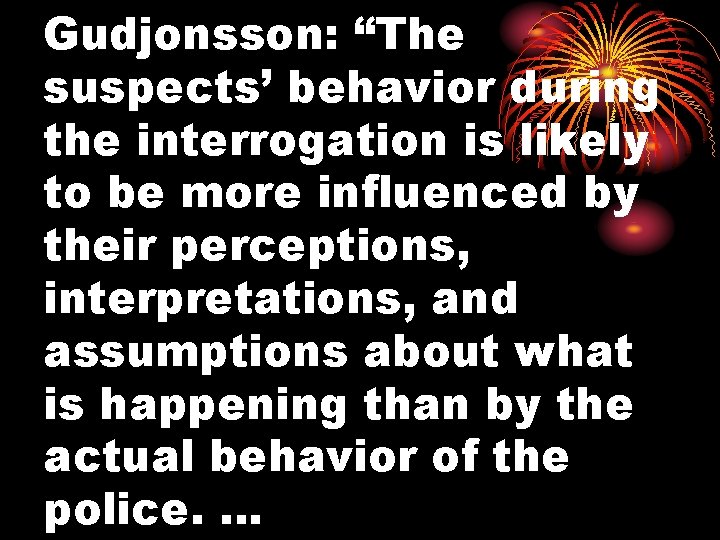 Gudjonsson: “The suspects’ behavior during the interrogation is likely to be more influenced by