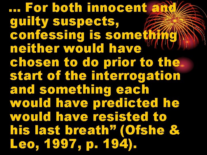 … For both innocent and guilty suspects, confessing is something neither would have chosen