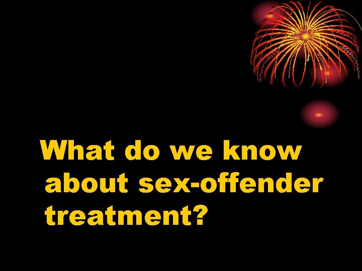 What do we know about sex-offender treatment? 