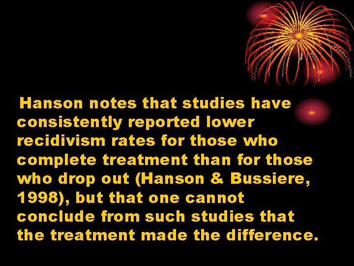 Hanson notes that studies have consistently reported lower recidivism rates for those who complete