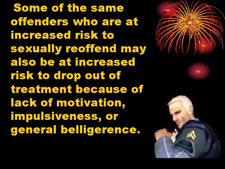 Some of the same offenders who are at increased risk to sexually reoffend may