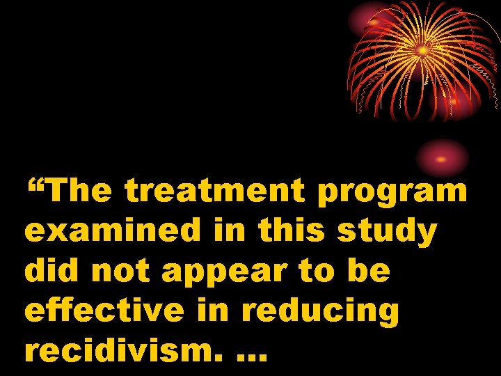 “The treatment program examined in this study did not appear to be effective in