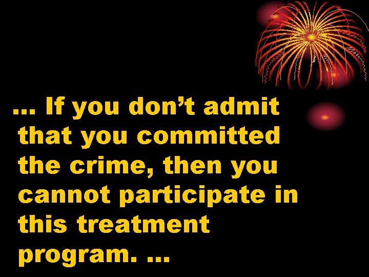 … If you don’t admit that you committed the crime, then you cannot participate