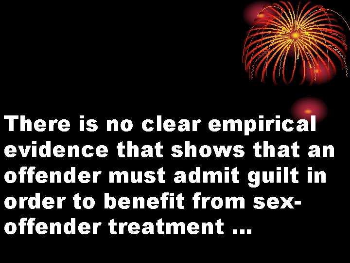 There is no clear empirical evidence that shows that an offender must admit guilt