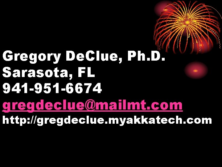 Gregory De. Clue, Ph. D. Sarasota, FL 941 -951 -6674 gregdeclue@mailmt. com http: //gregdeclue.