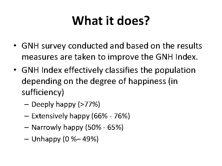 What it does? • GNH survey conducted and based on the results measures are