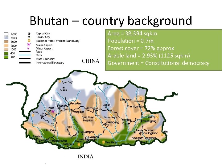 Bhutan – country background Area = 38, 394 sqkm Population = 0. 7 m