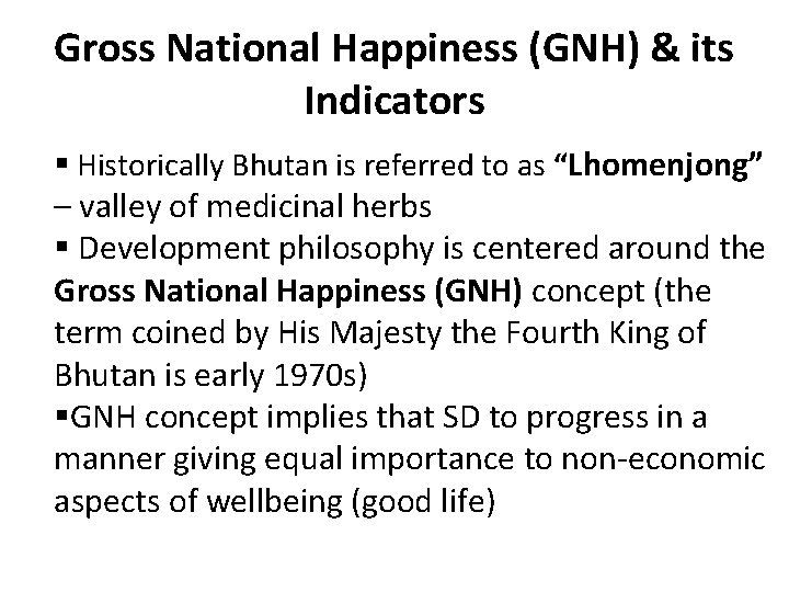 Gross National Happiness (GNH) & its Indicators § Historically Bhutan is referred to as