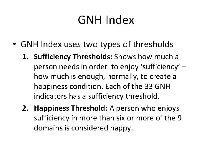 GNH Index • GNH Index uses two types of thresholds 1. Sufficiency Thresholds: Shows