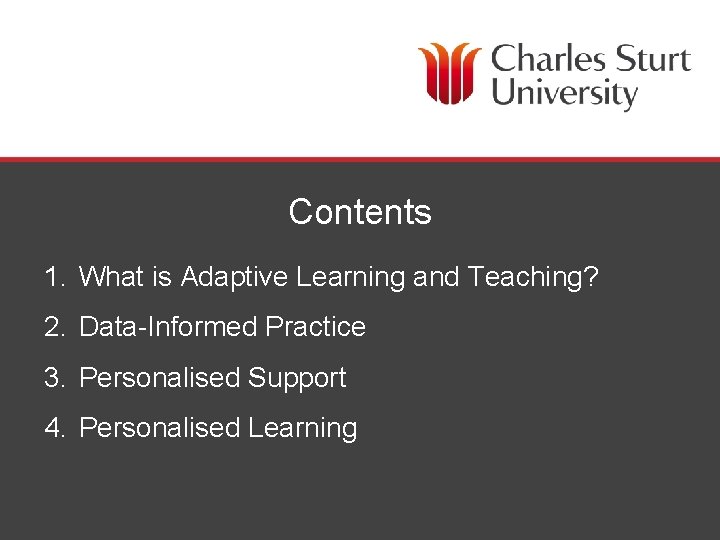 Contents 1. What is Adaptive Learning and Teaching? 2. Data-Informed Practice 3. Personalised Support